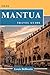 MANTUA TRAVEL GUIDE: Everything You Need to Know Before You Go - “Your Ultimate Travel Companion”