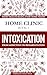 INTOXICATION: From Addiction to Rehabilitation (Home Clinic Book 3)