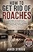 HOW TO GET RID OF ROACHES: The Complete 30-Day Home System for German Cockroaches, Kitchen Infestations, Apartment Roaches, Bait Placement, Trap Mapping, Cleaning, Sealing, and Prevention