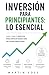 Inversión para Principiantes: Lo Esencial: Guía clara y práctica para empezar desde cero y tomar buenas decisiones sin complicaciones (Spanish Edition)
