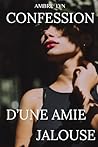 CONFESSION D'UNE AMIE JALOUSE: Une histoire d'amitié, de jalousie silencieuse et de trahison (French Edition)