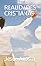 REALIDADES CRISTIANAS: La Naturaleza Y Función De La Fe; La Realidad Y Eficacia Del Sufrimiento (Spanish Edition)