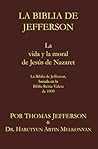 La Biblia de Jefferson: La vida y la moral de Jesús de Nazaret. La Biblia de Jefferson, basada en la Biblia Reina-Valera de 1909 (Spanish Edition)
