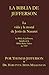 La Biblia de Jefferson: La vida y la moral de Jesús de Nazaret. La Biblia de Jefferson, basada en la Biblia Reina-Valera de 1909 (Spanish Edition)