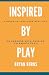 Inspired by Play: How to Le...
