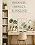 Organize, Energize , Succeed: Unlock the Power of Health, Mindfulness, and a Clutter-Free Life