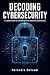 Decoding Cybersecurity: A L...