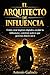 El Arquitecto de Influencia: Construye autoridad, multiplica tu impacto y convierte tu mensaje en poder (Spanish Edition)