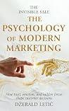 The Invisible Sale: The Psychology of Modern Marketing (The Psychology of Business Series Book 2)