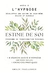 Estime de soi: Programme de transformation personnel : développez une estime de vous-même solide et durable grâce à l’hypnose, avec 8 séances audio ... et exercices pratiques (French Edition)