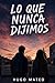 Lo que nunca dijimos: (Entre nosotros 1) (Spanish Edition)