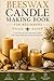Beeswax Candle Making for Beginners: Create Natural, Clean-Burning Candles with Simple Methods and Professional Results