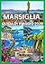 MARSIGLIA GUIDA DI VIAGGIO 2026: La guida completa per esplorare Marsiglia come un abitante del posto (Italian Edition)