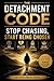 The Detachment Code: A complete emotional reset system to help you stop chasing, stop overthinking, heal after heartbreak, and become high value.