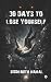 30 DAYS TO LOSE YOURSELF by Siddharth Nahal 30 DAYS TO LOSE YOURSELF by Siddharth Nahal