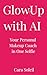 Glow Up with AI: Your Personal Makeup Coach in One Selfie