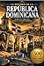 La historia de la República Dominicana:: Desde sus orígenes hasta la nación moderna (Spanish Edition)