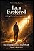 I AM RESTORED: Healing What God Never Stopped Holding (The I Am Collection)