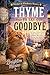THYME TO SAY GOODBYE: The Town's Darkest Secret Finally Surfaces, and a Herbalist Must Solve Her Last Case Before It Costs Her Everything She Loves (Book 4) (Whiskers & Whodunits Mystery)