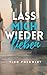 Lass mich wieder lieben: Die Geschichte einer Frau, die in einer narzisstischen Beziehung fast verschwand – und lernte, sich selbst wieder zu finden. (German Edition)