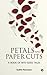 Petals and Paper Cuts: A Book of Bite-Sized Tales