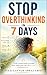 Stop Overthinking in 7 Days: A Simple, Practical Guide to Calm Your Mind, Break Thought Loops, and Sleep Better
