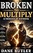 Broken To Multiply by Dane Butler