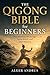 The Qigong Bible for Beginners: Easy Routines for Energy, Stress Relief, and Inner Balance