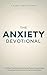 The Anxiety Devotional: A 40 Day Christian Devotional for Overcoming Anxiety, Renewing the Mind, and Living in God’s Peace