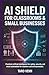 AI Shield for Classrooms & Small Businesses: Practical Artificial Intelligence for Safety, Security, and Smart Automation for Teachers and Entrepreneurs