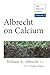 Albrecht on Calcium: The Albrecht Papers Vol. 5