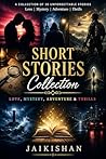 Short Stories Collection: Love, Mystery, Adventure & Actions