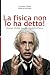 La fisica non lo ha detto: ...