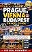 Prague, Vienna & Budapest Travel Guide 2026: The Complete Insider Guide to Top Attractions, Hidden Gems, Local Eats, Cultural Highlights & Easy-to-Follow Itineraries for Every Traveler.