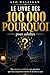 Le livre des 100 000 pourquoi pour adultes: Des réponses profondes aux questions qui vous empêchent encore de dormir la nuit (French Edition)