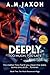 Deeply (Too Much, Too Soon Book 2)