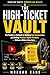 The High-Ticket Vault: The Creator’s Playbook to Build Paid Communities, Sell Premium Digital Products, and Turn Small Audiences into Recurring Revenue ... (The YouTube Money Engine Series 5)