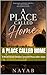 A Place Called Home: A Novel About Healing Love and Peace after chaos