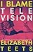 I Blame Television: Essays ...