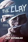 The Clay by Jeff Szpirglas The Clay by Jeff Szpirglas