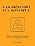 A LA DÉCOUVERTE DE L'ALPHABET 2: Cahier d’activités éducatif et de coloriage. De 4 à 6 ans (French Edition)
