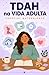 TDAH na vida adulta - Especial Maternidade: Mãe com TDAH: Entenda Seu Cérebro, cuide dos Seus Filhos e Pare de se culpar (Série TDAH - O Universo da Mulher com TDAH) (Portuguese Edition)