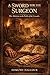 A Sword for the Surgeon: War Medicine on the Fields of the Crusades