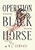 Operation Black Horse by N.J. Gervasi Operation Black Horse by N.J. Gervasi