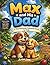 Max and His Dad: A Heartwarming Teamwork Story for Kids: A Bedtime Picture Book About Family Love, Confidence, Friendship, and Working Together for Preschool and Early Readers