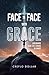 Face to Face with Grace: Experience Real Life Change in Christ