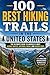 100 Best Hiking Trails in the United States: The Ultimate Travel Guide to Iconic National Park Footpaths, Long-Distance Routes, Day Hikes, and Unforgettable Wilderness Treks Across America