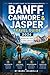 BANFF, CANMORE & JASPER TRAVEL GUIDE 2026: Beyond Lake Louise: The Insider’s Blueprint to the Real Canadian Rockies.