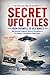 Secret UFO Files: From Roswell to USS Nimitz: Declassified Evidence, Military Encounters & The Hidden Truth Behind Closed Doors