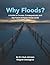Why Floods?: A Guide to Causes, Consequences, and the Future of Flood-Prone Lands